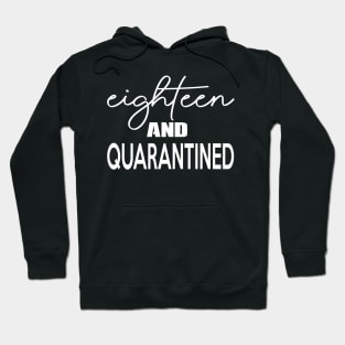 Eighteen and Quarantined - Softest 18th Birthday Shirt - Stuck at Home on My Birthday Tee - Cute Gift for Her - It's my Quarantine Birthday Hoodie